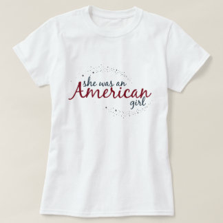 Sie war ein amerikanisches Mädchen T-Shirt