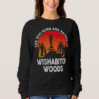 Sie war Geboren und wuchs in der Wishabitch Woods Sweatshirt