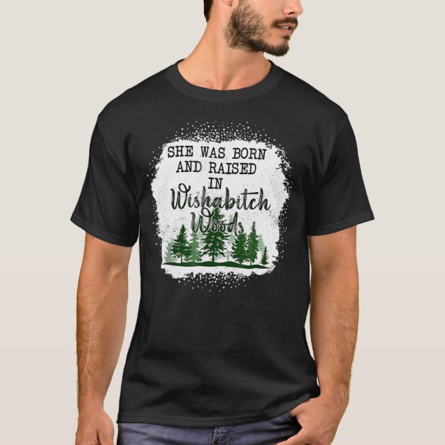 Sie war Geboren und wuchs in der Wishabitch Woods  T-Shirt (Vorderseite)