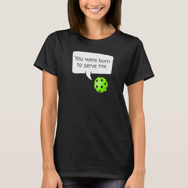 Sie waren Geboren, Me u2013 Pickleball Player zu b T-Shirt (Vorderseite)
