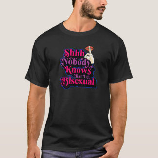 Sie weiß niemand, dass ich bisexuell Niedlich bin. T-Shirt