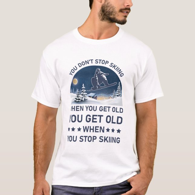 Sie werden alt, wenn Sie aufhören zu Skifahren - S T-Shirt (Vorderseite)