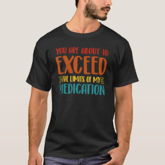 Sie werden die Grenzen meiner Medikation überschre T-Shirt