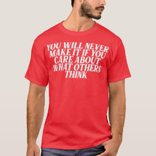 Sie werden es nie für Sie interessieren, was ander T-Shirt