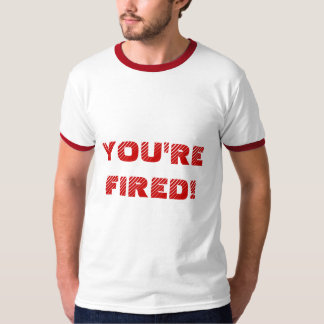 SIE werden GEFEUERT! T-Shirt