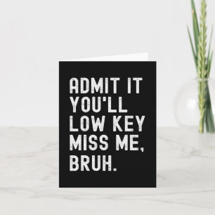 Sie werden Miss Me Bruh Funny Bruh Teacher Karte