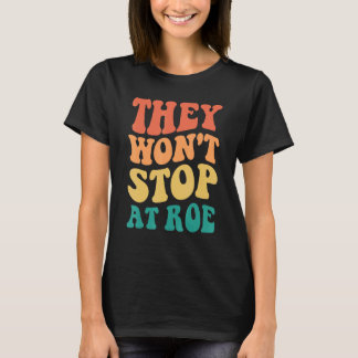 Sie werden nicht bei Roe Groovy Frauen aufhören T-Shirt