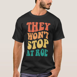 Sie werden nicht bei Roe Groovy Frauen aufhören T-Shirt