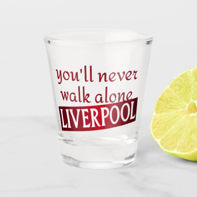 Sie werden nie allein Liverpool gehen Schnapsglas (Vorderseite)