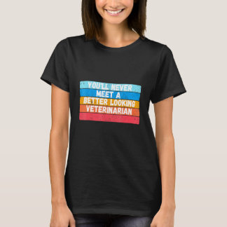 Sie werden nie einen besser aussehenden Tierarzt t T-Shirt