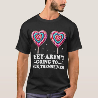 Sie werden sich nicht Sind zum Kotzen T-Shirt