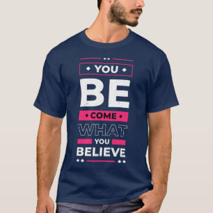 Sie werden, was Sie an inspirierendes Zitat glaube T-Shirt
