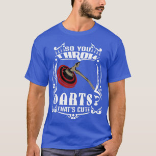 Sie werfen also Darts Huh diesen Niedlichen Ax, de T-Shirt