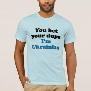 Sie wetten Ihr dupa, das ich ukrainisch bin T-Shirt