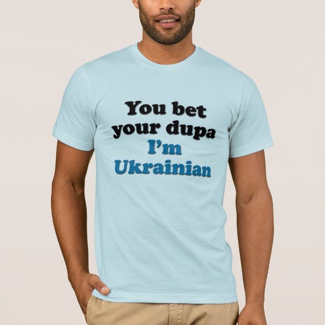 Sie wetten Ihr dupa, das ich ukrainisch bin T-Shirt (Vorderseite)