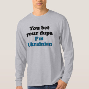 Sie wetten Ihr dupa, das ich ukrainisch bin T-Shirt