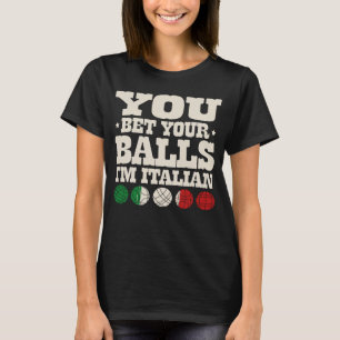Sie wetten Ihre Balls Ich bin italienischer Bocce  T-Shirt
