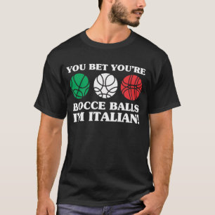 Sie wetten Ihre Bocce Bälle - ich bin italienisch T-Shirt