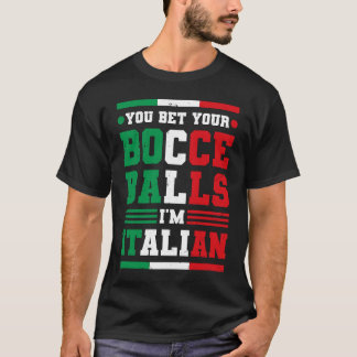 Sie wetten Ihre Bocce Balls Ich bin Italienisch It T-Shirt