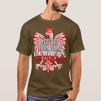 SIE WETTEN IHRE DUPA I BIN POLNISCHER Funny Polen  T-Shirt