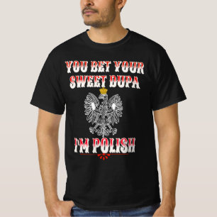 SIE WETTEN IHREN SCHNELLEN DUPA I BIN POLNISCHER T T-Shirt