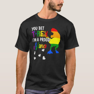 Sie wetten T Rex im a Stolz Nana Pride LGBT Happy  T-Shirt