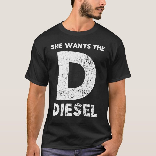Sie will das D - Dieselgeschenk T-Shirt (Vorderseite)