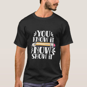 Sie wissen, es jetzt zeigen Sie es Lehrer Test Tag T-Shirt