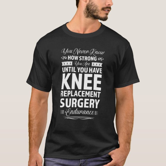 Sie wissen nie, wie Knie-Ersatz-Operation Knie S T-Shirt (Vorderseite)