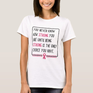 Sie wissen nie, wie stark Sie Brustkrebs haben T-Shirt