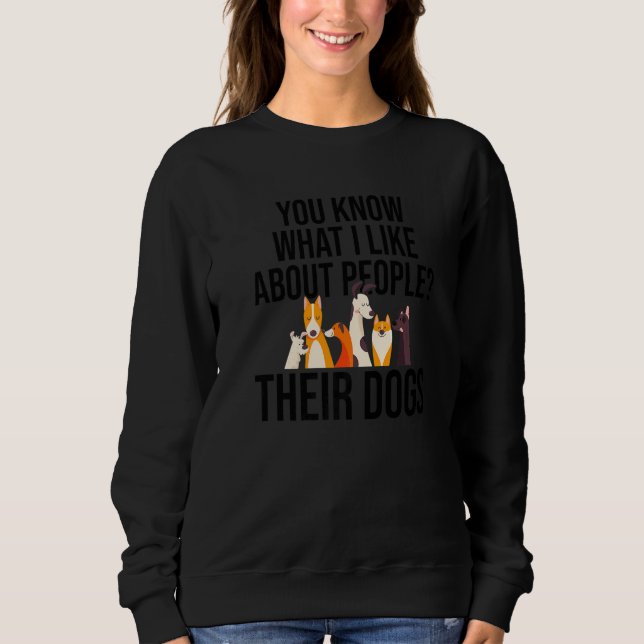 Sie wissen, was ich an Leuten mag, deren Hund D Sweatshirt (Vorderseite)