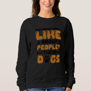Sie wissen, was ich an Menschen mag, deren Hunde Sweatshirt