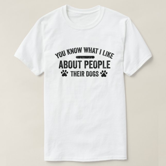 Sie wissen, was ich an Menschen mag, deren Hunde T-Shirt (Design vorne)