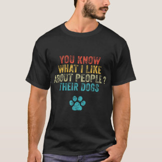 Sie wissen, was ich an Menschen mag, deren Hunde T-Shirt
