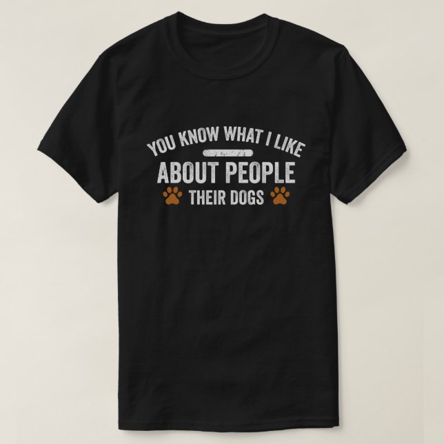 Sie wissen, was ich an Menschen mag, deren Hunde T-Shirt (Design vorne)