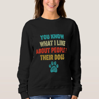 Sie wissen, was ich an Menschen mag, ihren Hunden Sweatshirt