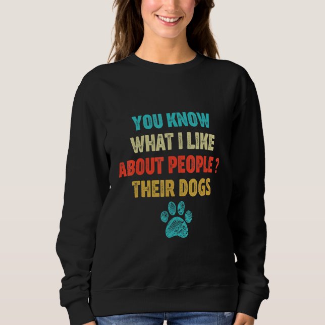 Sie wissen, was ich an Menschen mag, ihren Hunden Sweatshirt (Vorderseite)