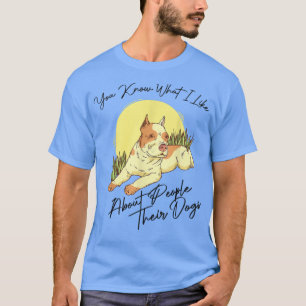 Sie wissen, was ich an Menschen mag, ihren Hunden  T-Shirt