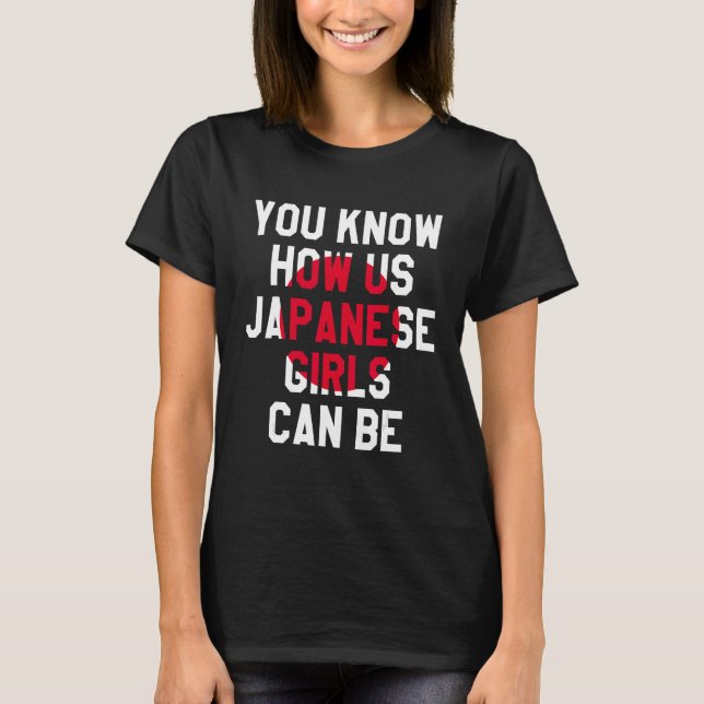 Sie wissen, wie wir japanische Mädchen sein können T-Shirt (Vorderseite)