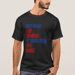 Sie wollen 1939 Deutschland. Lasst uns ihnen 1789 T-Shirt