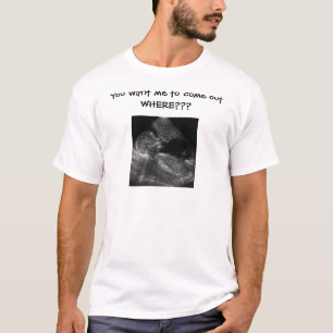 Sie wollen mich, um herauszukommen WO??? T-Shirt