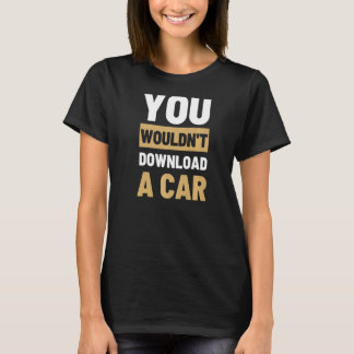 Sie würden kein Auto herunterladen T-Shirt