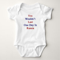 Sie würden nicht einen Tag in Russland dauern