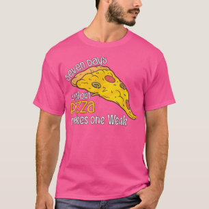 Sieben Tage ohne Pizza machen eine Schwäche1438 T-Shirt