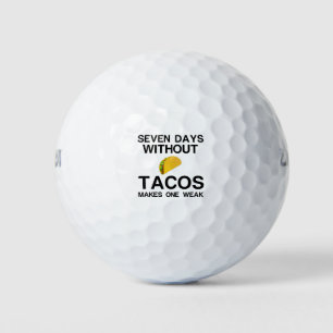 SIEBEN TAGE OHNE TACOS MACHEN EINE SCHWÄCHE GOLFBALL