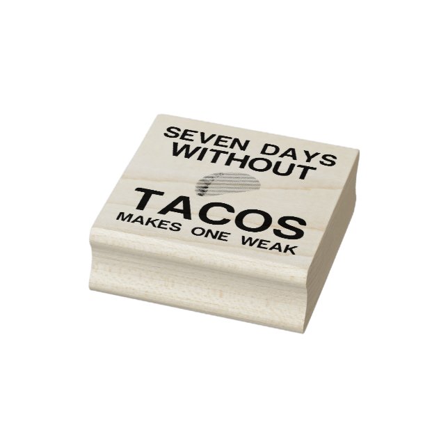 SIEBEN TAGE OHNE TACOS MACHEN EINE SCHWÄCHE GUMMISTEMPEL (Stempel)