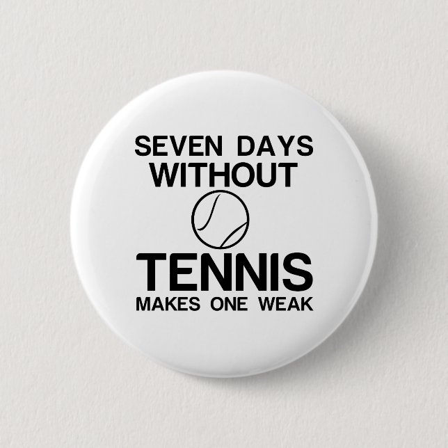 SIEBEN TAGE OHNE TENNIS MACHEN EINEN SCHWACH BUTTON (Vorderseite)