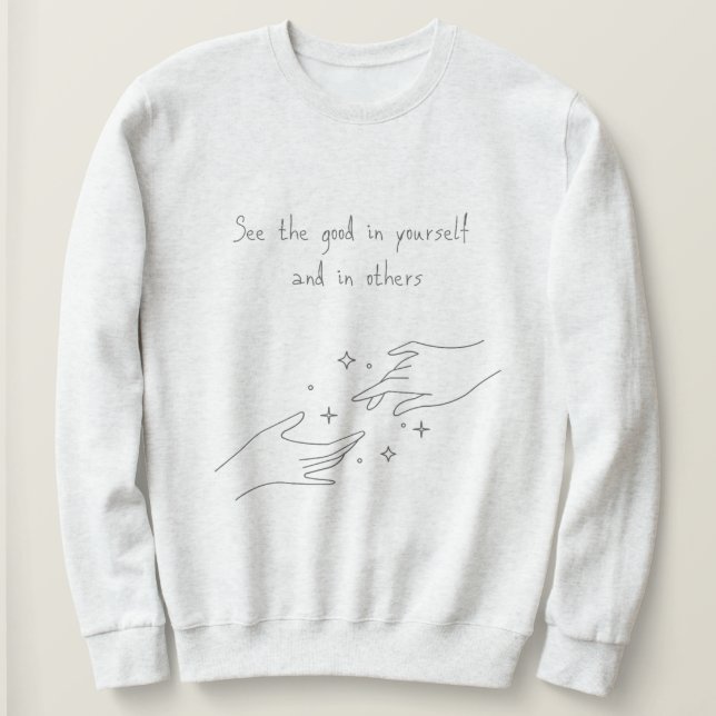 Sieh das Gute in dir und anderen Design  Sweatshirt (Design vorne)