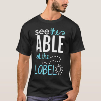 Sieh die Fähigkeiten, nicht die Etiketten Autismus T-Shirt