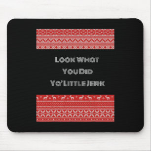 Sieh dir an, was du getan hast, du kleiner Idiot Mousepad